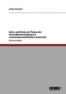 Sandra Stommel - Selen und Krebs als Thema der Gesundheitserziehung im naturwissenschaftlichen Unterricht, Häftad