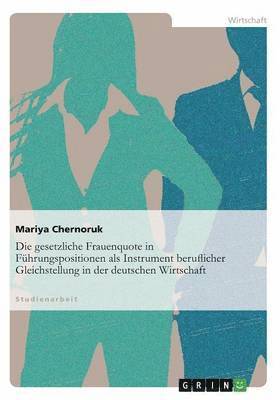bokomslag Die gesetzliche Frauenquote in Führungspositionen als Instrument beruflicher Gleichstellung in der deutschen Wirtschaft