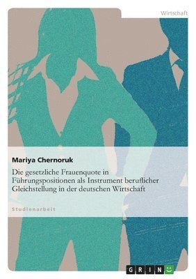 bokomslag gesetzliche Frauenquote in Führungspositionen als Instrument beruflicher Gleichstellung in der deutschen Wirtschaft