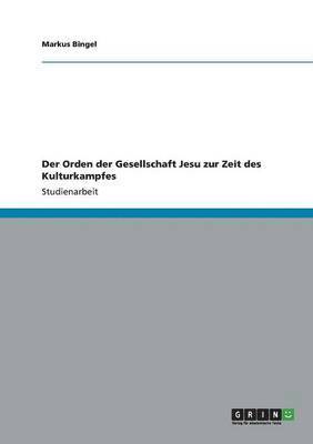 Markus Bingel - Orden der Gesellschaft Jesu zur Zeit des Kulturkampfes, Häftad