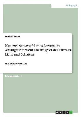 Naturwissenschaftliches Lernen im Anfangsunterricht am Beispiel des Themas Licht und Schatten 1