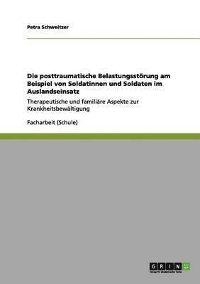 bokomslag Die Posttraumatische Belastungsstrung am Beispiel von Soldatinnen und Soldaten im Auslandseinsatz