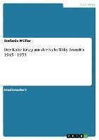 bokomslag Der Kalte Krieg Aus Der Sicht Willy Brandt's 1945 - 1953