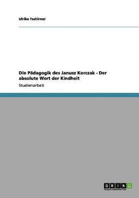 bokomslag Die Pdagogik des Janusz Korczak - Der absolute Wert der Kindheit