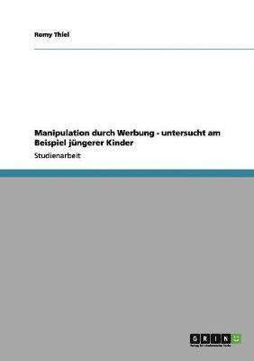 bokomslag Manipulation durch Werbung - untersucht am Beispiel jüngerer Kinder
