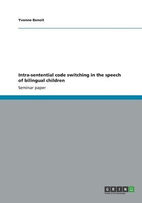 Intra-Sentential Code Switching in the Speech of Bilingual Children 1