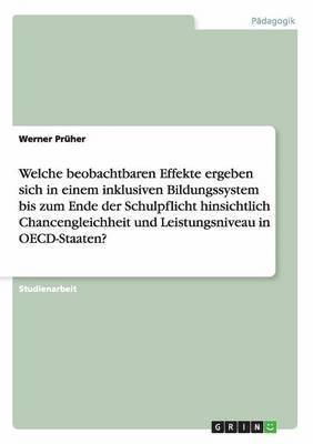 bokomslag Welche beobachtbaren Effekte ergeben sich in einem inklusiven Bildungssystem bis zum Ende der Schulpflicht hinsichtlich Chancengleichheit und Leistungsniveau in OECD-Staaten?