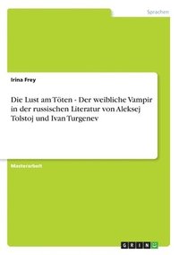 bokomslag Die Lust am Toeten - Der weibliche Vampir in der russischen Literatur von Aleksej Tolstoj und Ivan Turgenev