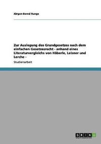 bokomslag Zur Auslegung des Grundgesetzes nach dem einfachen Gesetzesrecht - anhand eines Literaturvergleichs von Hberle, Leisner und Lerche -