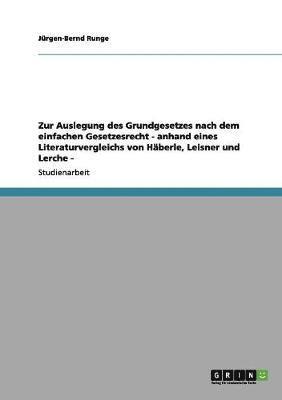 bokomslag Zur Auslegung des Grundgesetzes nach dem einfachen Gesetzesrecht - anhand eines Literaturvergleichs von Hberle, Leisner und Lerche -