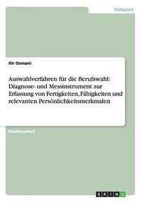 bokomslag Auswahlverfahren für die Berufswahl: Diagnose- und Messinstrument zur Erfassung von Fertigkeiten, Fähigkeiten und relevanten Persönlichkeitsmerkmalen