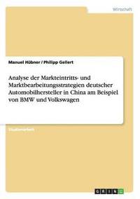 bokomslag Markteintritts- und Marktbearbeitungsstrategien deutscher Automobilhersteller in China am Beispiel von BMW und Volkswagen