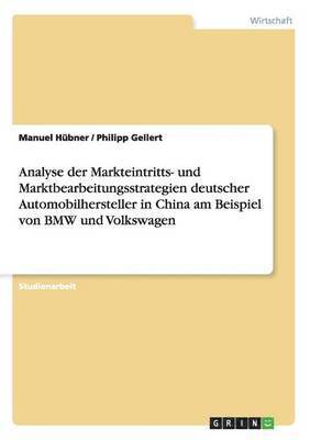 bokomslag Markteintritts- und Marktbearbeitungsstrategien deutscher Automobilhersteller in China am Beispiel von BMW und Volkswagen