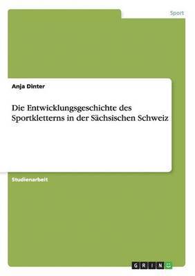 Anja Dinter - Entwicklungsgeschichte des Sportkletterns in der Sächsischen Schweiz, Häftad