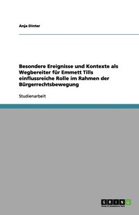 bokomslag Besondere Ereignisse und Kontexte als Wegbereiter für Emmett Tills einflussreiche Rolle im Rahmen der Bürgerrechtsbewegung