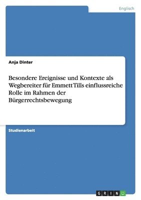 Anja Dinter - Besondere Ereignisse und Kontexte als Wegbereiter für Emmett Tills einflussreiche Rolle im Rahmen der Bürgerrechtsbewegung, Häftad