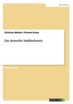bokomslag deutsche Stahlindustrie. Eine wirtschaftliche Betrachtung