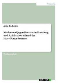 bokomslag Kinder- und Jugendliteratur in Erziehung und Sozialisation anhand der Harry-Potter-Romane