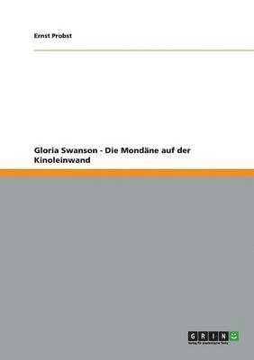 bokomslag Gloria Swanson - Die Mondäne auf der Kinoleinwand