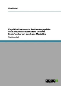 bokomslag Kognitive Prozesse als Bestimmungsgren des Konsumentenverhaltens und ihre Beeinflussbarkeit durch das Marketing