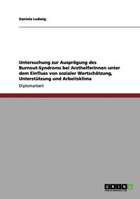 bokomslag Untersuchung zur Ausprägung des Burnout-Syndroms bei Arzthelferinnen unter dem Einfluss von sozialer Wertschätzung, Unterstützung und Arbeitsklima