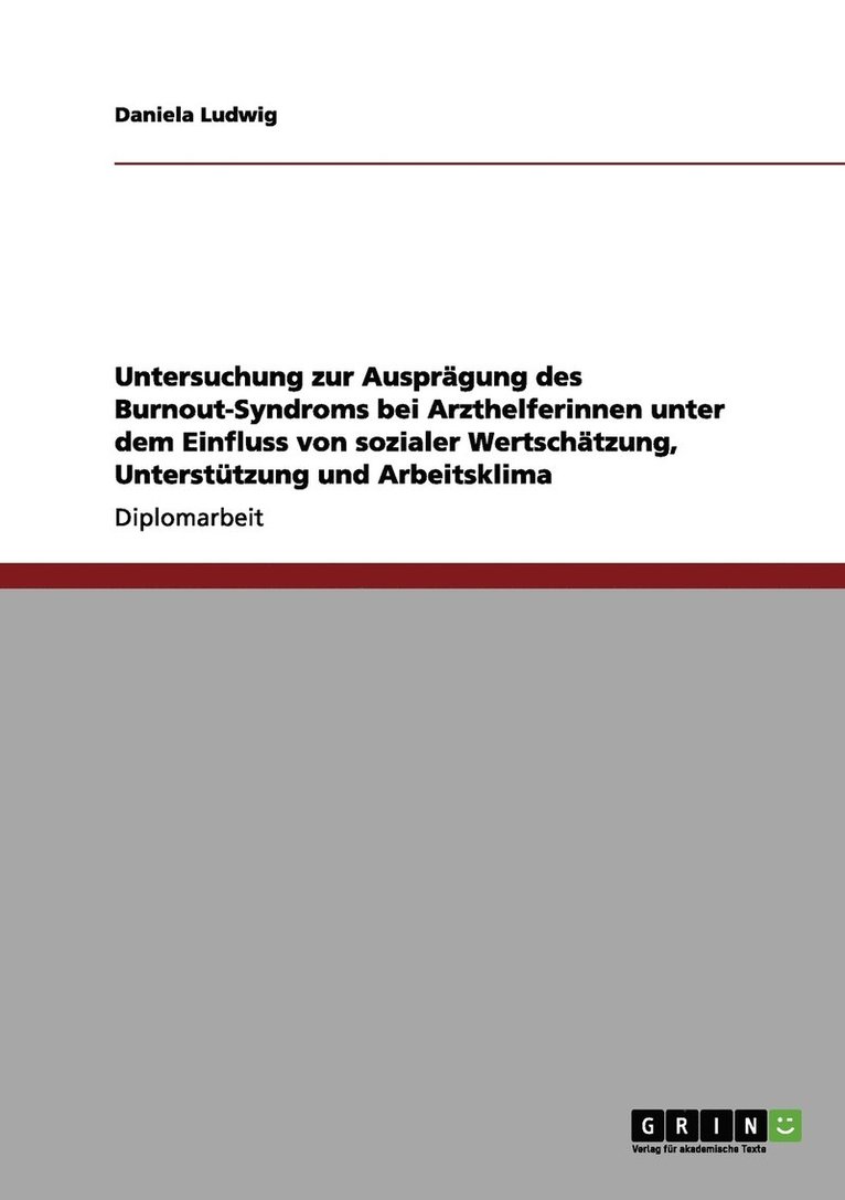 Untersuchung zur Ausprgung des Burnout-Syndroms bei Arzthelferinnen unter dem Einfluss von sozialer Wertschtzung, Untersttzung und Arbeitsklima 1