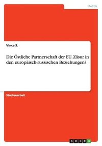 bokomslag Die Östliche Partnerschaft der EU. Zäsur in den europäisch-russischen Beziehungen?