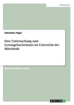 bokomslag Eine Untersuchung Zum Lerntagebucheinsatz Im Unterricht Der Mittelstufe