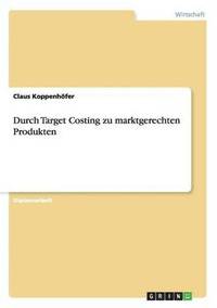 bokomslag Durch Target Costing zu marktgerechten Produkten