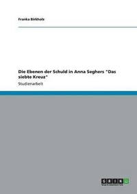 bokomslag Die Ebenen der Schuld in Anna Seghers &quot;Das siebte Kreuz&quot;