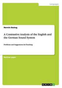 bokomslag A Contrastive Analysis of the English and the German Sound System
