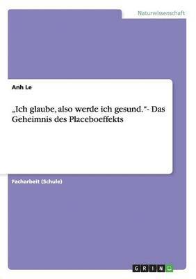 bokomslag &quot;Ich glaube, also werde ich gesund.&quot;- Das Geheimnis des Placeboeffekts