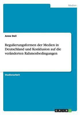 bokomslag Regulierungsformen der Medien in Deutschland und Konklusion auf die vernderten Rahmenbedingungen