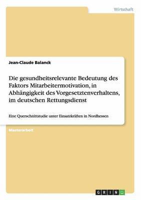 bokomslag Die gesundheitsrelevante Bedeutung des Faktors Mitarbeitermotivation, in Abhangigkeit des Vorgesetztenverhaltens, im deutschen Rettungsdienst