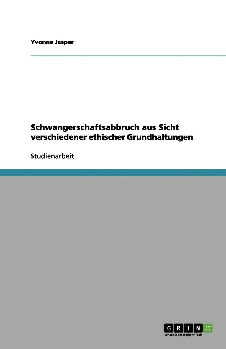 Schwangerschaftsabbruch aus Sicht verschiedener ethischer Grundhaltungen 1