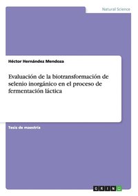 bokomslag Evaluacion de la biotransformacion de selenio inorganico en el proceso de fermentacion lactica