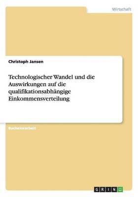 Technologischer Wandel und die Auswirkungen auf die qualifikationsabhängige Einkommensverteilung