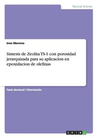 bokomslag Sintesis de Zeolita TS-1 con porosidad jerarquizada para su aplicacion en epoxidacion de olefinas