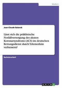 bokomslag Lsst sich die prklinische Notfallversorgung des akuten Koronarsyndroms (ACS) im deutschen Rettungsdienst durch Telemedizin verbessern?