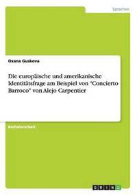 bokomslag Die europische und amerikanische Identittsfrage am Beispiel von &quot;Concierto Barroco&quot; von Alejo Carpentier