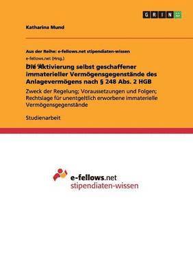 bokomslag Die Aktivierung selbst geschaffener immaterieller Vermoegensgegenstande des Anlagevermoegens nach  248 Abs. 2 HGB