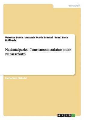 Vanessa Borck, Antonia Marie Braesel, Maxi Lena Roßbach - Nationalparks - Tourismusattraktion oder Naturschutz?, Häftad
