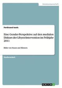 bokomslag Eine Gender-Perspektive auf den medialen Diskurs der Libyen-Intervention im Frhjahr 2011