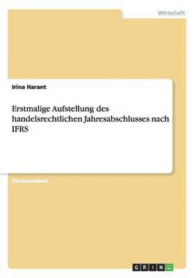 Irina Harant - Erstmalige Aufstellung des handelsrechtlichen Jahresabschlusses nach IFRS, Häftad
