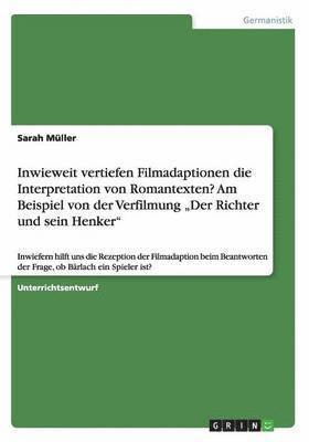 bokomslag Inwieweit vertiefen Filmadaptionen die Interpretation von Romantexten? Am Beispiel von der Verfilmung "Der Richter und sein Henker"