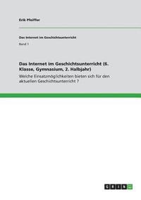 bokomslag Das Internet Im Geschichtsunterricht (6. Klasse, Gymnasium, 2. Halbjahr)