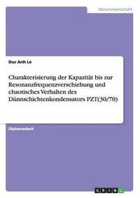 bokomslag Charakterisierung der Kapazität bis zur Resonanzfrequenzverschiebung und chaotisches Verhalten des Dünnschichtenkondensators PZT(30/70)