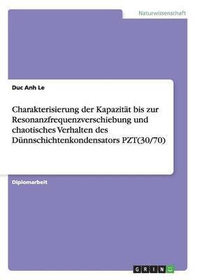 bokomslag Charakterisierung der Kapazität bis zur Resonanzfrequenzverschiebung und chaotisches Verhalten des Dünnschichtenkondensators PZT(30/70)