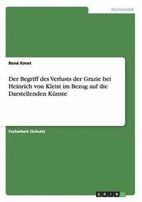 bokomslag Der Begriff des Verlusts der Grazie bei Heinrich von Kleist im Bezug auf die Darstellenden Knste