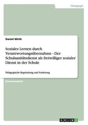 bokomslag Soziales Lernen durch Verantwortungsubernahme - Der Schulsanitatsdienst als freiwilliger sozialer Dienst in der Schule